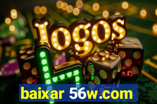 baixar 56w.com